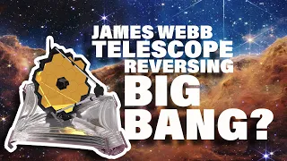 Do the James Webb Telescope Discoveries Call the Big Bang Theory Into Question?