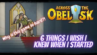 Across the Obelisk! 6 things I wish I knew when I started playing!