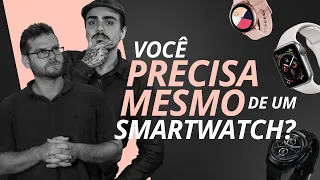 Você PRECISA MESMO de um Smartwatch? Deve comprar? Quanto custa? Qual?