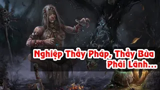 Nghiệp Mà Các Thầy Pháp, Thầy Bùa, Thầy Cúng Phải Lãnh Đủ Đời Là Gì? - Nguồn Sáng