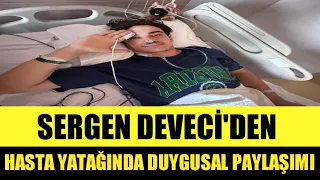 SERGEN DEVECİ'DEN DUYGUSAL PAYLAŞIM