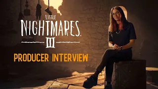 Little Nightmares III – Producer Interview