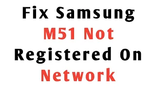 how to fix not registered on network samsung galaxy m51 | samsung m51 not registered network