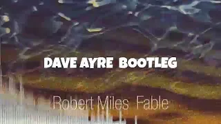 Robert Miles - Fable (Dave Ayre Bootleg)