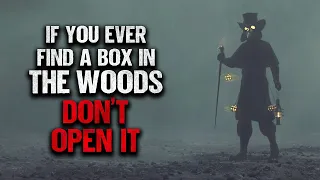 "If You Ever Find A Box In The Woods, Don't Open It" | Creepypasta | Scary Story