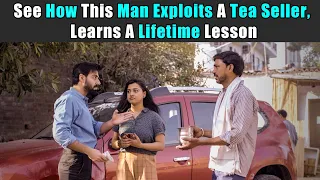 See How This Man Exploits A Tea Seller, Learns A Lifetime Lesson| Purani Dili Talkies |