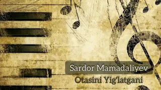 Otasini Yig'latgani-Sarodor Mamadaliyev  /  Отасини Йиглатгани-Сардор Мамадалиев