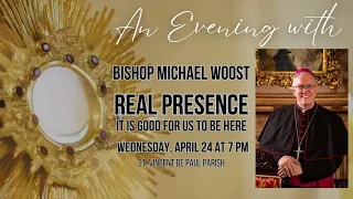 Bishop Woost | Real Presence: It Is Good For Us To Be Here