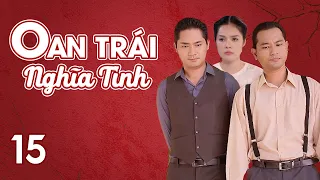 [Phim Việt Nam] OAN TRÁI NGHĨA TÌNH || Tập 15 || Phim tiểu thuyết của nhà văn Hồ Biểu Chánh