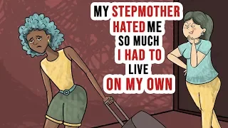 My Stepmother Hated Me So, I Had to Live on My Own