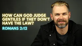 How can God judge Gentiles if they don't have the law? | ROMANS 2:12 EXPLAINED.