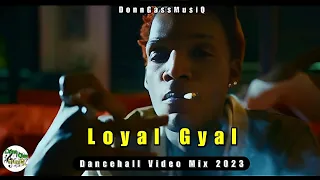 Best Of Dancehall Video Mix 2023 | LOYAL GYAL - Skeng, Valiant, Kraff, Rajahwild & More