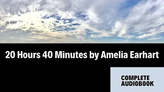 Amelia Earhart's  "20 Hrs. 40 Min."- Complete Audiobook