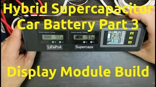 Hybrid Supercapacitor Car Battery Part 3 - Display Module Build