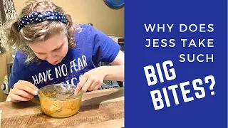 Why Does Jess Take Such Big Bites?