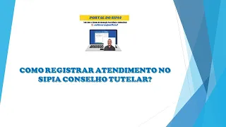 Como Registrar Atendimento no SIPIA Conselho Tutelar?