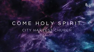 Come Holy Spirit (City Harvest Church) - Lyric Video