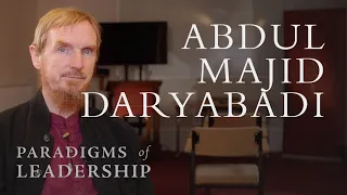 Abdul Majid Daryabadi – Abdal Hakim Murad: Paradigms of Leadership