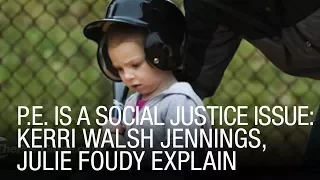 P.E. Is A Social Justice Issue: Kerri Walsh Jennings, Julie Foudy Explain