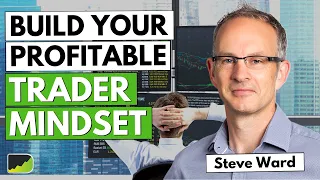 World-Class Trading Mindset Expert - Steve Ward | Trader Interview