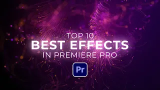 Top 10 Best Effects in Adobe Premiere Pro 2021