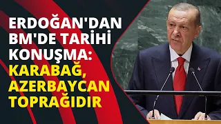 Cumhurbaşkanı Erdoğan'dan Birleşmiş Milletler'de tarihi konuşma: Karabağ, Azerbaycan toprağıdır