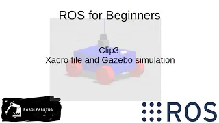 ROS for beginners Section3: Xacro file and Gazebo simulation