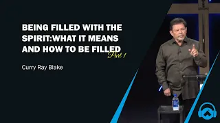 Being filled with the Spirit: what it means and how to be filled, with example (Part 1), Curry Blake