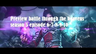 Battle Through The Heavens Season 5 Episode 6 7 8 9 dan 10 Preview