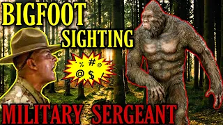 BIGFOOT SIGHTING by a military SERGEANT !