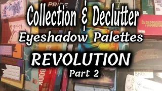 Eyeshadow Collection & Declutter || Revolution palettes part 2. || Getting rid of a third!