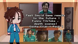 Past Squid Game reacts to the future | Funny TikToks , death scenes | Gacha Club | Part 1