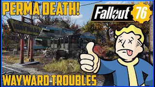 Fallout 76 Permadeath - PT2 - Wayward Troubles!