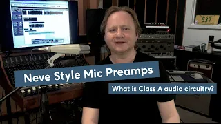 Neve Mic Preamps - What is Class A audio and why are they so good?