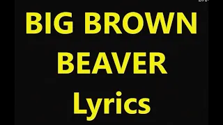 Big Brown Beaver Lyrics REC