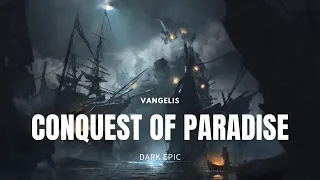 Conquest Of Paradise - VANGELIS I DARK EPIC VERSION