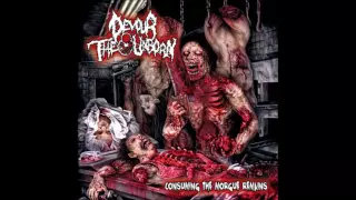 Devour the Unborn - Consuming the Morgue Remains (Full Album)