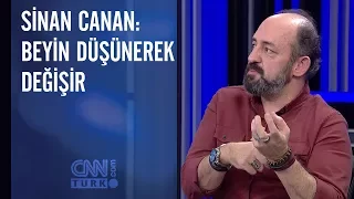 Sinan Canan: Beyin düşünerek değişir