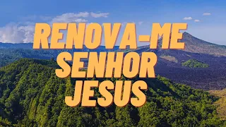 Renova-me Senhor Jesus