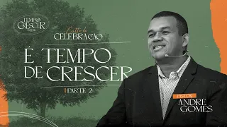 É tempo de crescer: Parte 2 - Pr. André Gomes - Culto de Celebração Noite 08/01/23