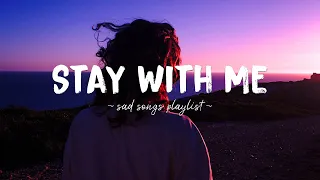 Stay With Me ♫ Sad songs playlist for broken hearts ~ Depressing Songs 2023 That Will Make You Cry