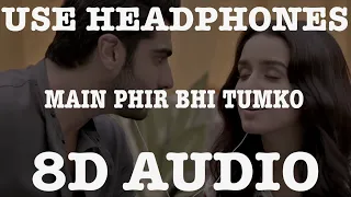 MAIN PHIR BHI TUMKO CHAHUNGA (8D AUDIO) || ARIJIT SINGH || SHASHAA TIRUPATI || 8D BOLLYWOOD SONG