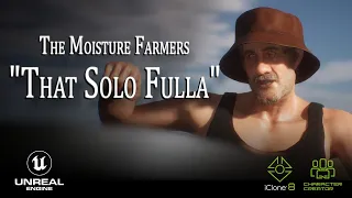 The Moisture Farmers - That Solo Fulla ( Unreal / Reallusion short)