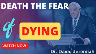 Death The Fear of Dying - David Jeremiah - Best Sermons