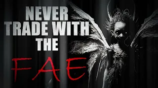 “NEVER TRADE WITH THE FAE” | Creepypasta Storytime