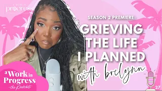 a work in progress podcast season 2 ep.1 | Grieving the Life I Planned