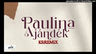 PAULINA – Ajándék = K.S REMIX