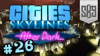 Let's Play: Cities Skylines :: After Dark #26
