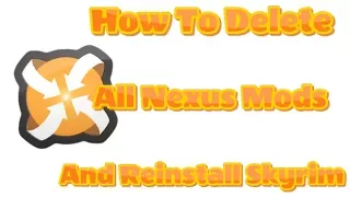 How To Delete All Nexus Mods and Reinstall Skyrim (Also works for VORTEX)