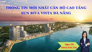 THÔNG TIN MỚI NHẤT CĂN HỘ CAO TẦNG SUN RIVA VISTA ĐÀ NẴNG